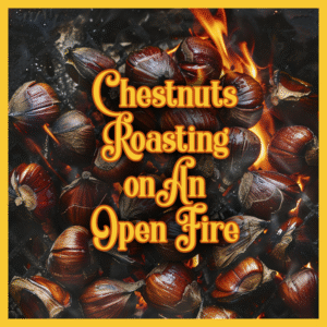 Chestnuts Roasting on an Open Fire