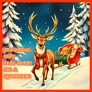 Grandma got run over by a Raindeer
