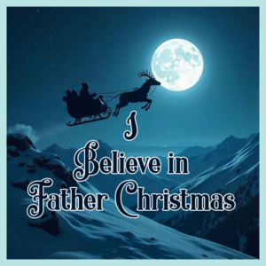 I believe in Father Christmas