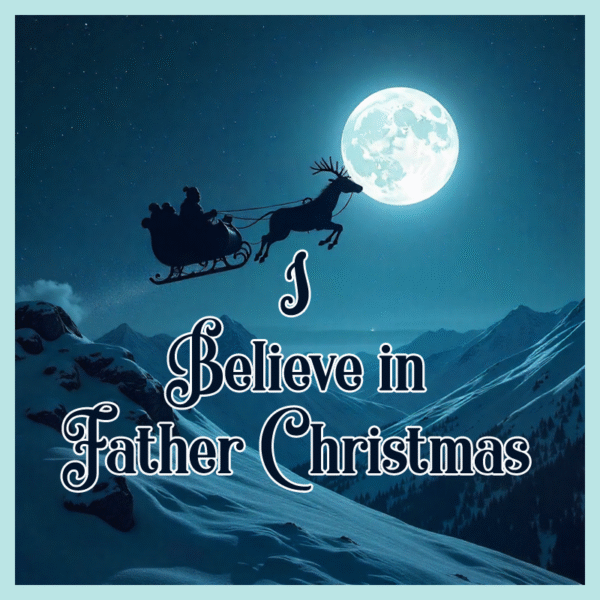 I believe in Father Christmas