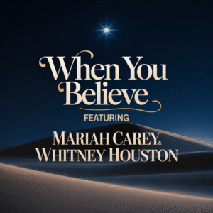 When You Believe ( Mariah Carey and Whitney Houston )