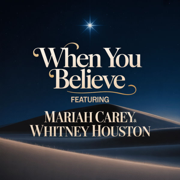When You Believe ( Mariah Carey and Whitney Houston )